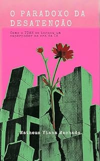 Livro O Paradoxo da Desatenção: Como o TDAH se tornou um superpoder na era da Inteligência Artificial
