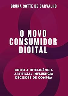 Livro O Novo Consumidor Digital: Como a inteligência Artificial Influencia Decisões de Compra