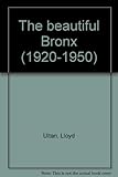 Front cover for the book The Beautiful Bronx 1920-1950 by Lloyd Ultan