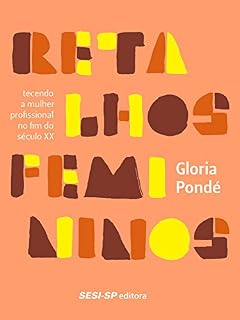 Livro Retalhos do feminino: tecendo a mulher profissional no fim do século XX (Pedagógica)