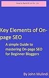 Key Elements of On-page SEO: On-page SEO made easier for Beginner Bloggers by John Mulindi