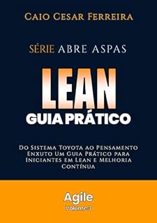 Livro Lean Guia Prático: Do Sistema Toyota ao Pensamento Enxuto Um Guia Prático para Iniciantes em Lean e Melhoria Contínua (Abre Aspas - Agile)