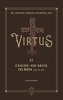 Livro Virtus II - Cegou os Seus Olhos: O Juízo Próprio (Coleção Virtus)