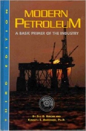 Modern Petroleum: A Basic Primer of the Industry, by Bill D. Berger, Kenneth E. Anderson