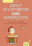 Déficit de l'attention sans hyperactivité : Des solutions concrètes pour les parents et les ensei by