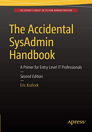 The Accidental SysAdmin Handbook: A Primer for Early Level IT Professionals The Accidental SysAdmin Handbook: A Primer for Early Level IT Professionals