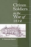 Citizen Soldiers in the War of 1812, Skeen, C. Edward, 0813120896