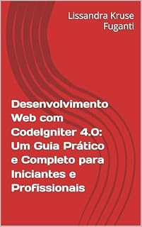 Livro Desenvolvimento Web com CodeIgniter 4.0: Um Guia Prático e Completo para Iniciantes e Profissionais