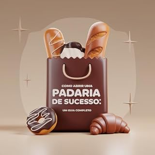 Livro Como Abrir uma Padaria de Sucesso: Um Guia Completo