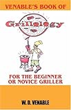 Venable's Book of Grillology: For the Beginner or Novice Griller by 