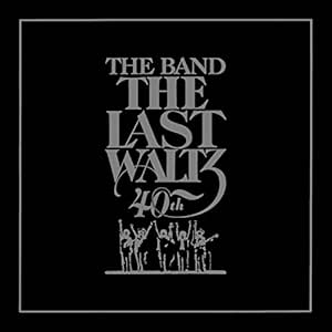 The Last Waltz - 40th Anniversary Edition
