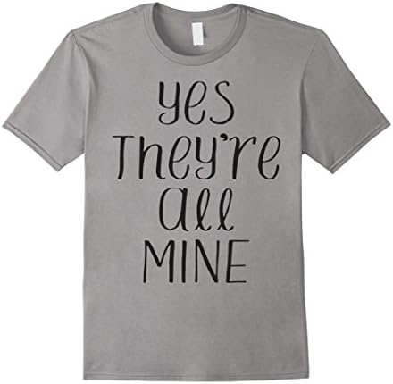 Men's Funny Mom Shirt Yes They're All Mine Mom Life Funnt Tshirt 3XL Slate