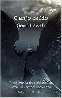 Livro O anjo caído Semihazah: A esperança é um obstáculo para um raciocínio claro