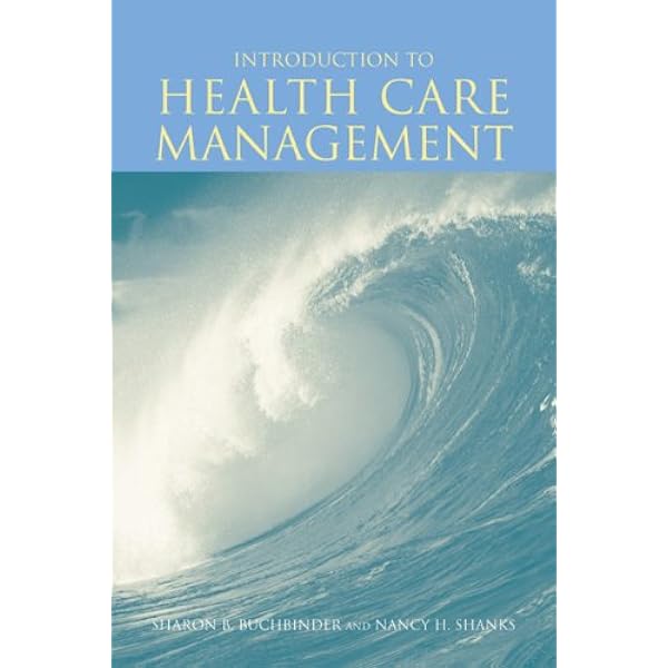 Introduction to Health Care Management: Buchbinder, Sharon B