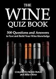 The Wine Quiz Book: 500 Questions and Answers to Test and Build Your Wine Knowledge The Wine Quiz Book: 500 Questions and Answers to Test and Build Your Wine Knowledge