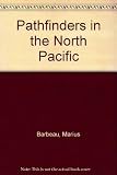 Front cover for the book Pathfinders in the North Pacific by Marius Barbeau
