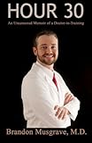 Hour 30: An Uncensored Memoir of a Doctor in Training