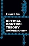 Optimal Control Theory: An Introduction (Dover Books on Electrical Engineering)