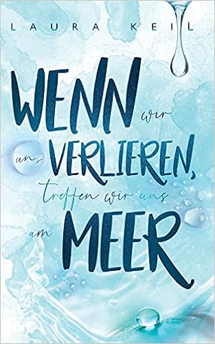 Wenn Wir Uns Verlieren Treffen Wir Uns Am Meer German Edition Keil Laura 9798747158504 Amazon Com Books