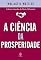 Livro A ciência da prosperidade (Segredos da mente milionária)