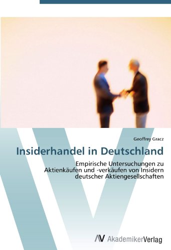 Insiderhandel in Deutschland: Empirische Untersuchungen zu Aktienkäufen und -verkäufen von Insidern deutscher Aktiengesellschaften (German Edition)