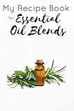 Image de My Recipe Book for Essential Oil Blends: Custom - Blank - [Store Your Own Recipes] HOLDS 100+ Blends PERFECT SIZE 6 X 9 INCHES Diffuse, Topical, Aro