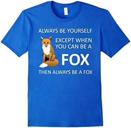 Mens Cute Always Be Yourself Except When You Can Be a Fox T-Shirt 2XL Royal Blue