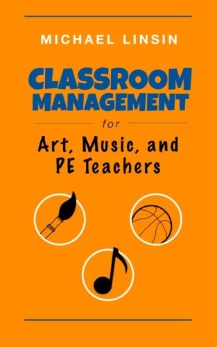 Classroom Management for Art, Music, and Pe Teachers