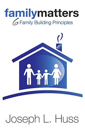 Family Matters: 6 Family Building Principles