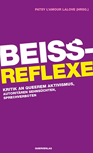 Beißreflexe: Kritik an queerem Aktivismus, autoritären Sehnsüchten, Sprechverboten (German Edition)