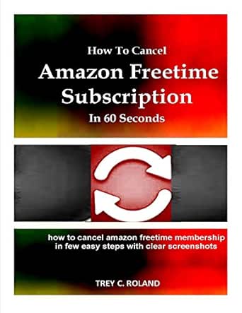 How To Cancel Amazon Freetime Subscription In 60 Seconds How To Cancel Amazon Freetime Membership In Few Easy Steps With Clear Screenshots Quick Help Ebook Roland Trey Kindle Store Amazon Com