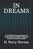 IN DREAMS: A Unified Interpretation of Twin Peaks & Other Selected Works of David Lynch by H. Perry Horton
