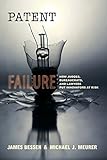 Patent Failure: How Judges, Bureaucrats, and Lawyers Put Innovators at Risk