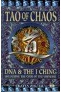 Tao of Chaos: DNA and the I Ching - Unlocking the Code of the Universe Paperback โ 6 Jun. 1996
