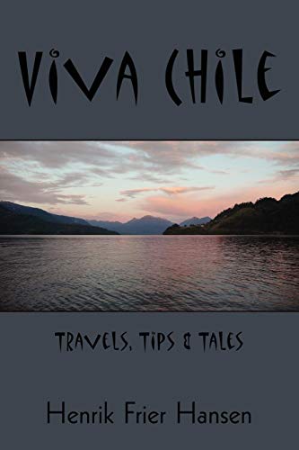 Viva Chile: Travels, Tips & Tales by Henrik Frier Hansen
