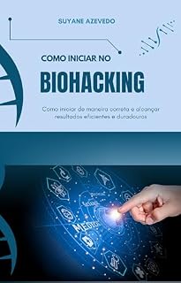 Livro Como Iniciar no Biohacking: Como iniciar de maneira correta e alcançar resultados eficientes e duradouros