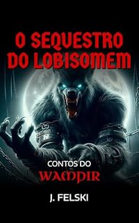 Livro O sequestro do lobisomem: Contos do Wampir