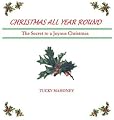 Christmas All Year Round: The Secret to a Joyous Christmas