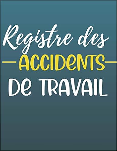 Accident Du Travail Registre des accidents de travail: accidents de travail bénins | Accident  du travail | Livre accident du travail | Carnet accident de travail150  pages l jolie couverture brillante (French Edition): Logozo, Reg: