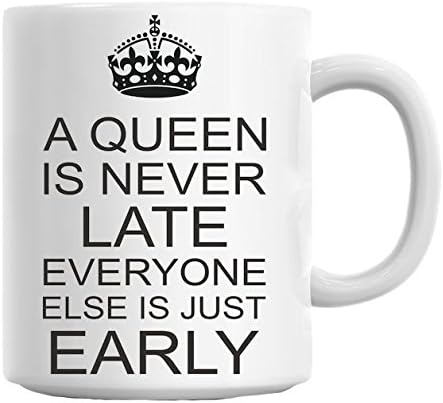 A Queen Is Never Late Everyone Else Is Early Slogan Mug Amazon De Kuche Haushalt