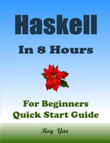 HASKELL Programming, In 8 Hours, For Beginners, Quick Start Guide ...