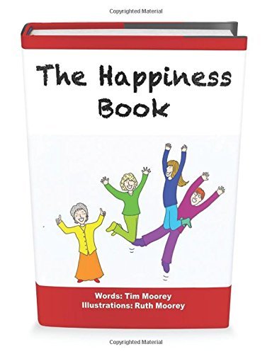 The Happiness Book: The Five Step Illustrated Guide to Being Happy by Tim I Moorey (2014-09-19)