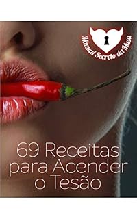 Livro 69 Receitas Para Acender o Tesão: Uma Noite Inesquecível Começa Com um Jantar Inesquecível