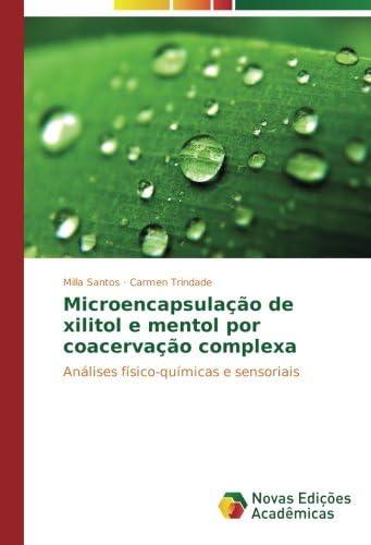 Microencapsulação de xilitol e mentol por coacervação complexa: Análises físico-químicas e sensoriais (Portuguese Edition)