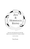 Zen & Horseback Riding, 4th Edition: Applying the Principles of Posture, Breath and Awareness to Rid by Tom Nagel, Sally Swift