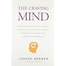 The Craving Mind: From Cigarettes to Smartphones to Love &ndash; Why We Get Hooked and How We Can Break Bad Habits