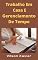Livro Trabalho em Casa e Gerenciamento de Tempo: Como devemos viver para ser felizes?