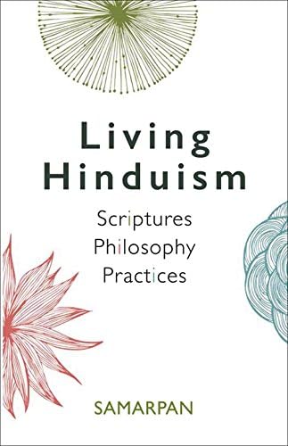 Living Hinduism: Scriptures Philosophy Practices