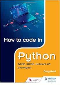 How to code in Python: GCSE, iGCSE and National 4/5: Reid, Greg ...
