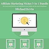 Affiliate Marketing Niches, 3 - in -1 Bundle: How to Earn Money From Home, Get Multiple Passive Inco by